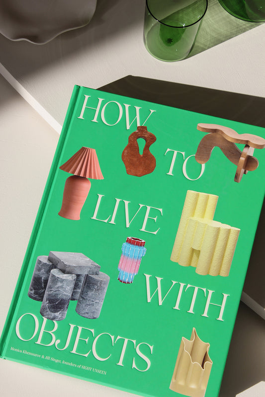 How to Live with Objects: A Guide to More Meaningful Interiors